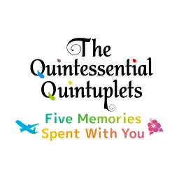 The Quintessential Quintuplets - Five Memories Spent With You