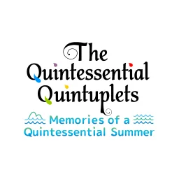 The Quintessential Quintuplets-Memories of a Quintessential Summer